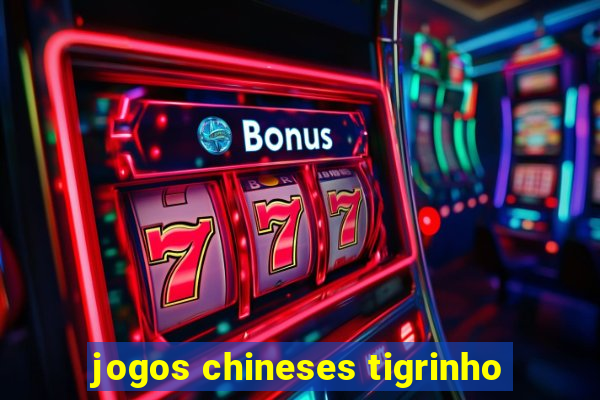 jogos chineses tigrinho